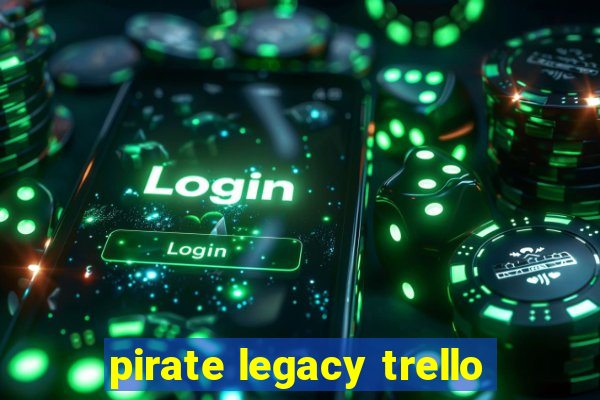 pirate legacy trello